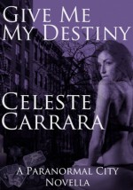 Give Me My Destiny - Celeste Carrara