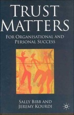 Trust Matters: For Organisational and Personal Success - Sally Bibb, Jeremy Kourdi