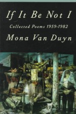 If It Be Not I: Collected Poems 1959-1982 - Mona Van Duyn