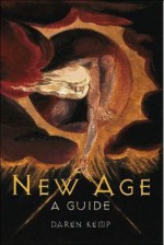 New Age: A Guide : Alternative Spiritualities from Aquarian Conspiracy to Next Age - Daren Kemp