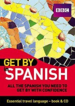 Get By In Spanish: All The Spanish You Need To Get By With Confidence (Get By In) - Derek Utley, Matthew Hancock, Alison Higgins