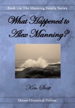 What Happened to Alex Manning? - Kim Scott