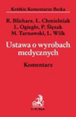 Ustawa o wyrobach medycznych. Komentarz - Leszek Ogiegło, Blicharz Rafał, Leszek Wilk, Piotr Ślęzak, Michał Tarnawski, Łukasz Chmielniak