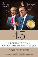 45: A Portrait of My Knucklehead Brother Jeb - Scott Dikkers, Peter Hilleren