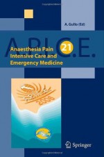 Anaesthesia, Pain, Intensive Care and Emergency A.P.I.C.E.: Proceedings of the 21st Postgraduate Course in Critical Medicine: Venice-Mestre, Italy - November 10-13, 2006 - A. Gullo