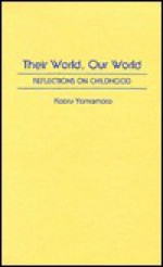 Their World, Our World: Reflections on Childhood - Kaoru Yamamoto