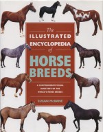 The Illustrated Encyclopedia of Horse Breeds: A Comprehensive Visual Directory of the World's Horse Breeds - Susan McBane