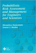 Probablistic Risk Assessment and Management for Engineers and Scientists - Hiromitsu Kumamoto, Ernest J. Henley