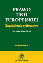 Prawo Unii Europejskiej. Zagadnienia systemowe - Jan Barcz