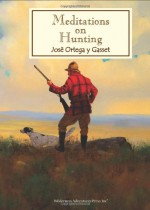 Meditations on Hunting - Jose Ortega y Gasset, Brett J. Smith