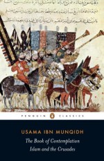 The Book of Contemplation: Islam and the Crusades (Penguin Classics) - Usama ibn Munqidh, Paul M. Cobb