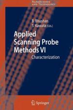 Applied Scanning Probe Methods VI: Characterization - Bharat Bhushan, Satoshi Kawata