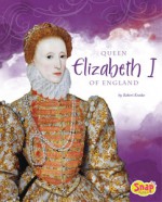 Queen Elizabeth I of England (Snap Books: Queens and Princesses) - Robert Kraske