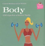 Body: 100 Tips for a Better Body - Carol/Wilde Morley