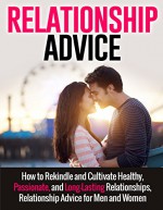 Relationship Advice: How to Rekindle and Cultivate Healthy, Passionate, and Long-Lasting Relationships, Relationship Advice for Men and Women (Relationship ... Guide, Relationships Management) - Henry Lee