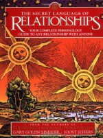 The Secret Language of Relationships: Your Complete Personology Guide to Any Relationship with Anyone - Gary Goldschneider, Joost Elffers