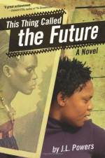 This Thing Called the Future - J.L. Powers