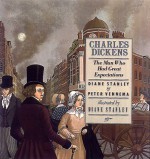 Charles Dickens: The Man Who Had Great Expectations - Diane Stanley, Peter Vennema