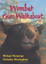 Wombat Goes Walkabout - Michael Morpurgo, Christian Birmingham