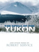 The Spell of the Yukon and Other Poems - Robert Service