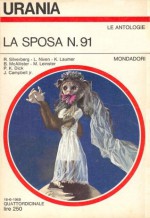 La sposa n.91 - Robert Silverberg, Philip K. Dick, Beata della Frattina, Larry Niven, Bruce McAllister, Maria Benedetta De Castiglione, Keith Laumer, Murray Leinster, John W. Campbell Jr., Mario Galli