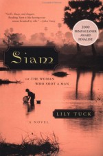 Siam: or The Woman Who Shot a Man - Lily Tuck