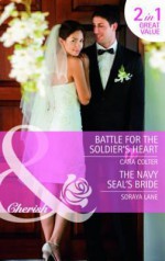 Battle for the Soldier's Heart. Cara Colter. the Navy Seal's Bride - Cara Colter