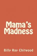 Mama's Madness - Billy Ray Chitwood