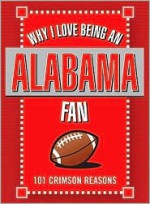 Why I Love Being an Alabama Fan: 101 Crimson Reasons - Ellen Patrick