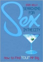 Searching For Sex In The City: How To Find Your Mr Big - Erin Kelly