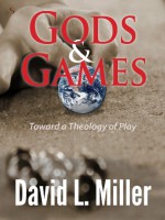 Gods and Games: Toward a Theology of Play (Colophon Bks.) (Colophon Books) - David L. Miller