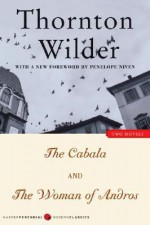 The Cabala and The Woman of Andros: Two Novels - Thornton Wilder, Penelope Niven