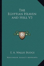 The Egyptian Heaven and Hell V3 - E.A. Wallis Budge