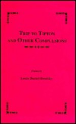 Trip to Tipton and Other Compulsions: Poems - Louis Brodsky, Louis Daniel Brodsky