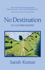 No Destination: An Autobiography - Satish Kumar