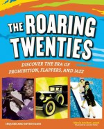 The Roaring Twenties: Discover the Era of Prohibition, Flappers, and Jazz - Marcia Amidon Lusted, Jennifer Keller