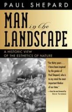 Man in the Landscape: A Historic View of the Esthetics of Nature - Paul Shepard, Dave Foreman