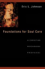 Foundations for Soul Care: A Christian Psychology Proposal - Eric L. Johnson