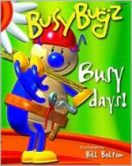 BusyBugz Busy Days! - Bill Bolton