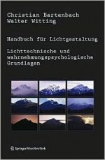 Handbuch Fur Lichtgestaltung: Lichttechnische Und Wahrnehmungspsychologische Grundlagen - Christian Bartenbach