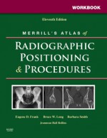 Workbook for Merrill's Atlas of Radiographic Positioning and Procedures: 2-Volume Set - Eugene D. Frank, Bruce W. Long