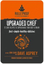 Upgraded Chef: 12 Core Recipes to Supercharge Your Body & Brain - Dave Asprey, Joni Sare