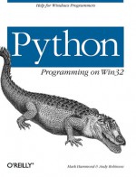 Python Programming on WIN32: Help for Windows Programmers - Mark Hammond, Andy Robinson