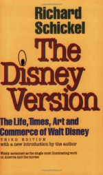 The Disney Version: The Life, Times, Art and Commerce of Walt Disney - Richard Schickel