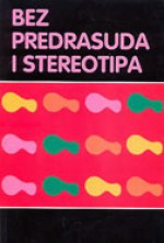 Bez predrasuda i stereotipa: interkulturalna komunikacijska kompetencija u društvenom i političkom kontekstu - Mirjana Benjak, Vesna Požgaj Hadži