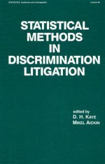 Statistical Methods in Discrimination Litigation - David H. Kaye, Mikel Aickin