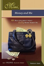 Mimi, Money and Me, 101 Realities about Money Daddy Never Taught Me But Mama Always Knew - Patricia Davis