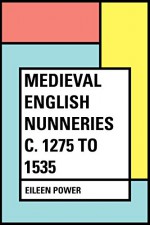 Medieval English Nunneries c. 1275 to 1535 - Eileen Power