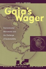Gaia's Wager: Environmental Movements and the Challenge of Sustainability - Gary C. Bryner