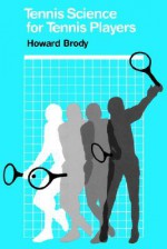 Tennis Science for Tennis Players - Howard Brody